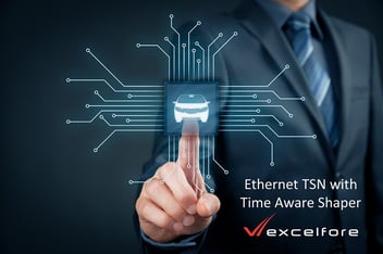 Excelfore adds Time Aware Shaper to Ethernet TSN protocol stack for in-vehicle networks